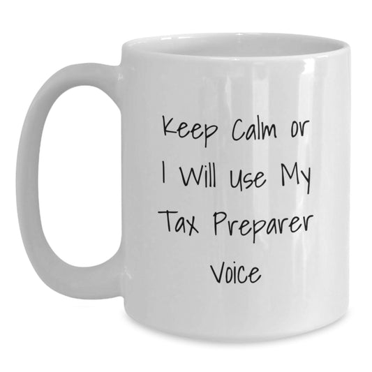 Funny Tax Preparer Gifts from Men - White Coffee Mug, Keep Calm Or I Will Use My Tax Preparer Voice, Valentine's Unique - Main