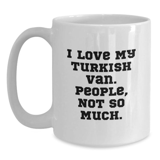 Turkish Van Cat Lover Gifts from Friends for Christmas Unique Mugs, Funny Quote I Love My Turkish Van People Not So Much - Main