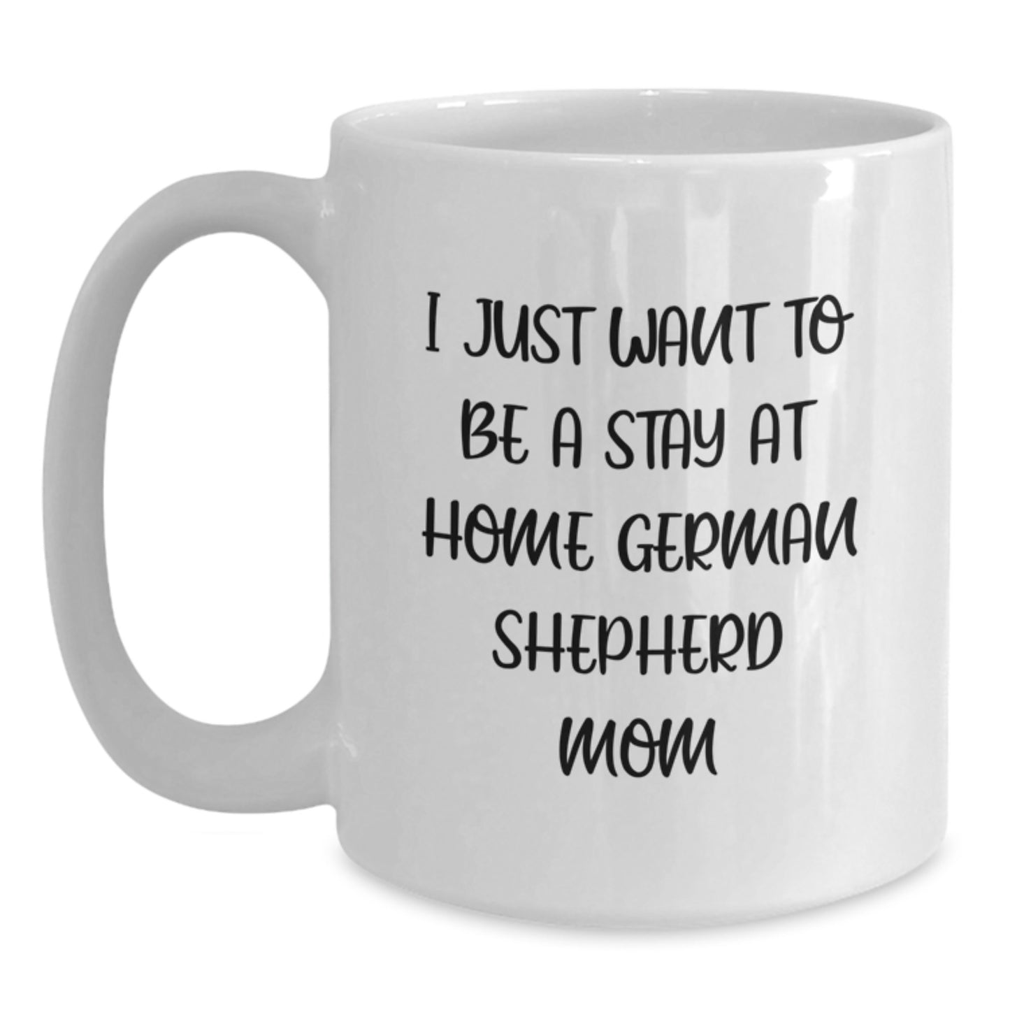 German Shepherd Dog Lover Gifts from Family, Funny White Coffee Mug with I Just Want To Be A Stay At Home German Shepherd Mom Quote for Birthday Unique Gifts - Main