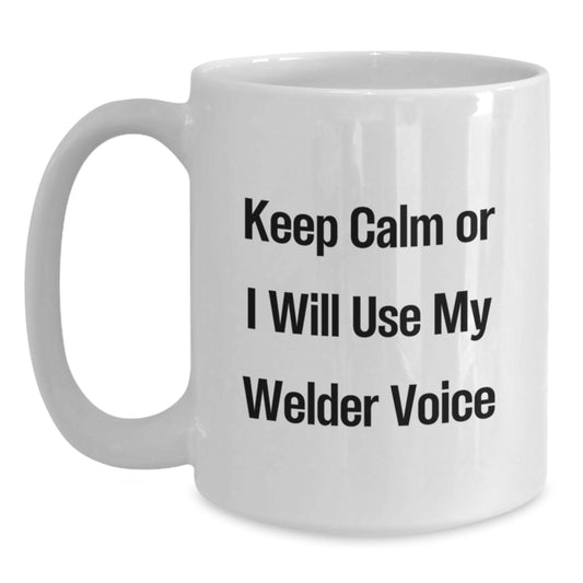 Funny Welder Gifts from Friends to Men, White Coffee Mugs Keep Calm Or I Will Use My Welder Voice, Christmas Unique Gift - Main
