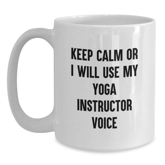 Funny Yoga Instructor Gifts from Men to Women Friends on Valentine's - Keep Calm Or I Will Use My Yoga Instructor Voice White Coffee Mug - Main
