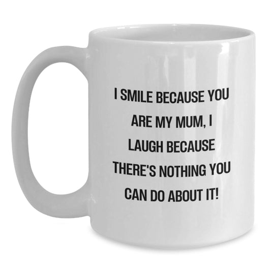 Funny Mum Gift, Unique White Coffee Mug, Gifts from Family for Mum's Christmas - I Smile Because You Are My Mum - Main