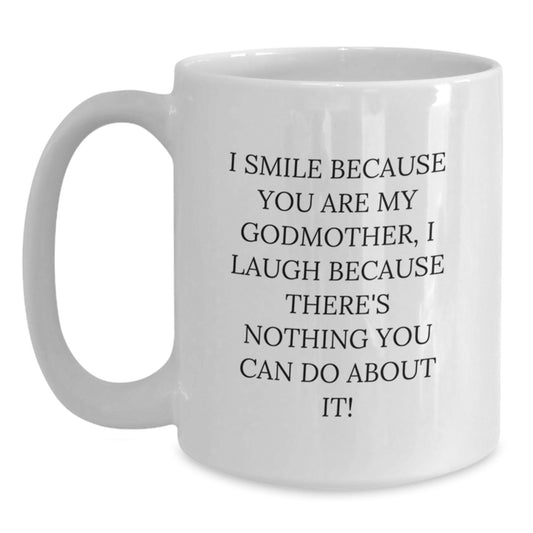 Funny Godmother Gifts from Family to Godmother, White Coffee Mug for Christmas Unique Gifts - I Smile Because You Are My Godmother, I Laugh Because - Main