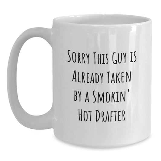 Funny Gifts for Drafter Lover, White Coffee Mug, 'Sorry This Guy Is Already Taken By A Smokin' Hot Drafter' Christmas Unique Presents from Friends to Family - Main
