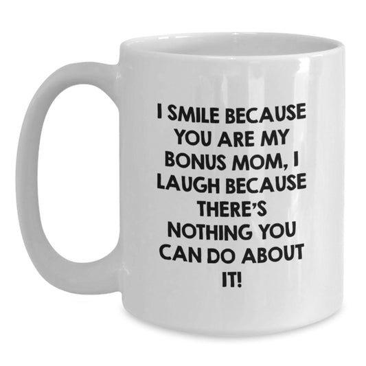 Funny Bonus Mom Gifts for Her, Unique White Coffee Mug for Christmas, I Smile Because You Are My Bonus Mom - Gifts from Family - Main
