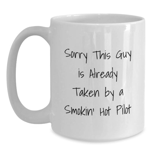 Funny Pilot Gifts for Him, White Coffee Mug with 'Sorry This Guy Is Already Taken By A Smokin' Hot Pilot' Quote, Birthday Unique Gifts - Main