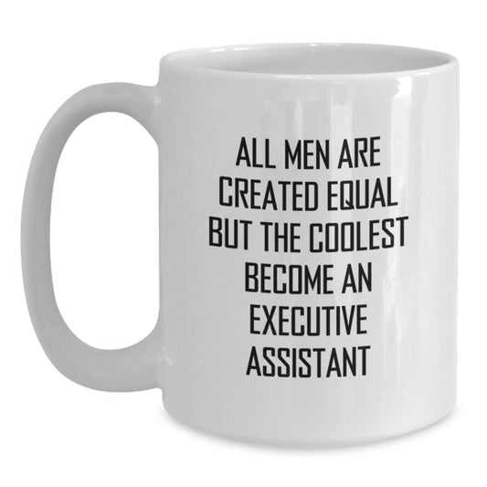Funny Executive Assistant Gifts for Men - White Coffee Mug, Perfect Quote for Friends, Coworkers, or Family, Christmas Unique Presents - Main