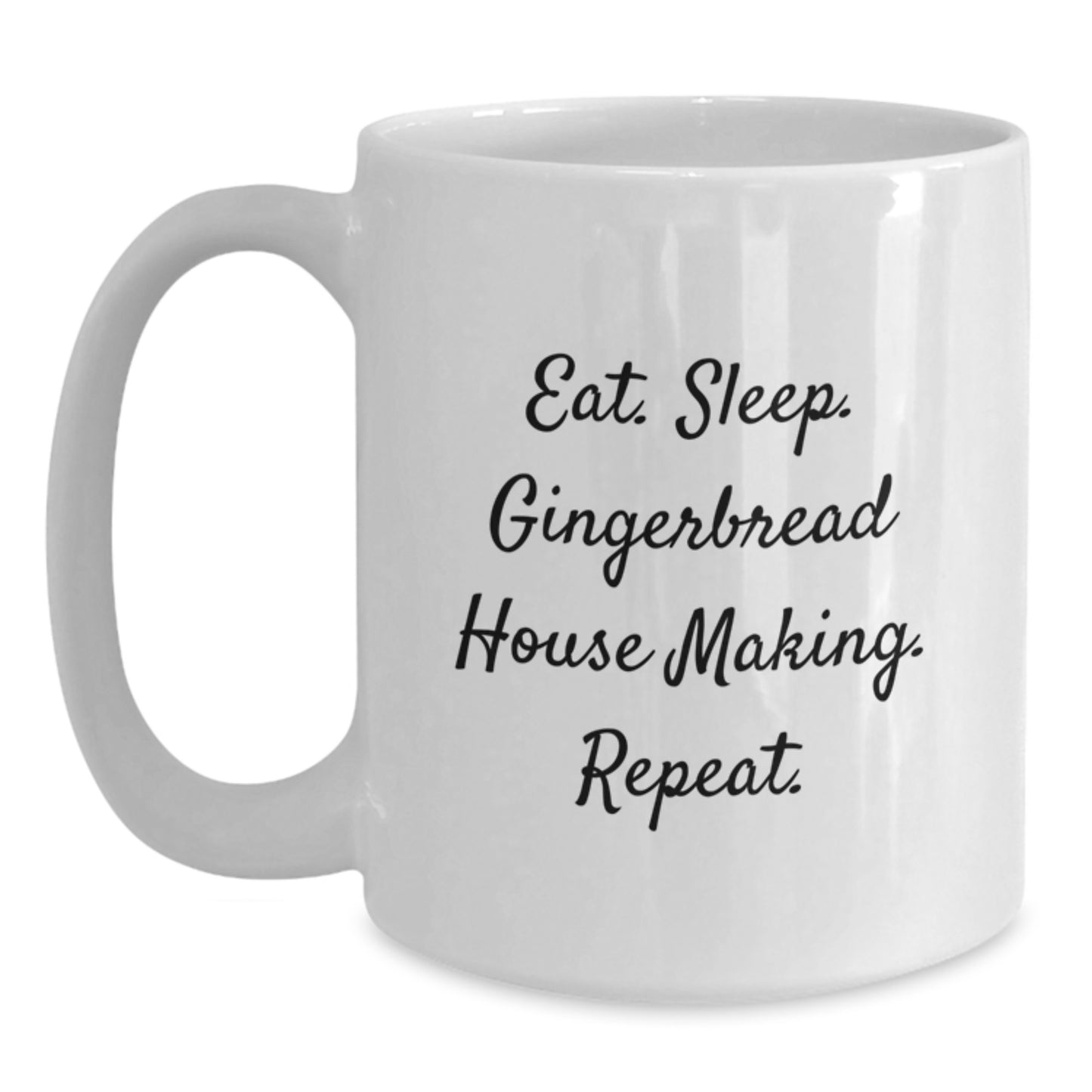 Funny Gingerbread House Making Gifts for Friends, Coworkers, and Family - Eat. Sleep. Gingerbread House Making. Repeat. - White Ceramic Coffee Mug - Main