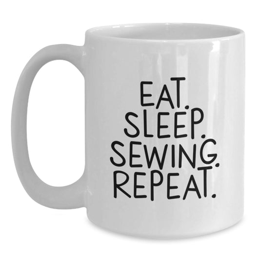 Sewing Enthusiasts Gifts, Eat. Sleep. Sewing. Repeat., White Coffee Mug for Men, Women, Friends, Coworkers, Family, Graduation Unique Gifts - Main