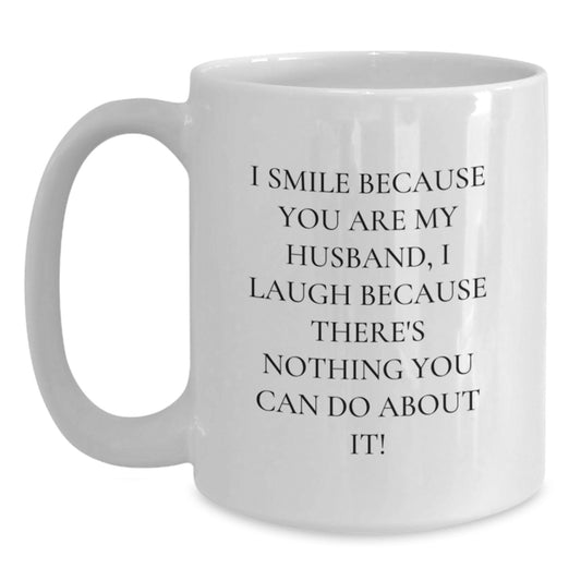 Husband Gifts White Coffee Mugs, Funny Quote 'I Smile Because You Are My Husband, I Laugh Because There's Nothing You Can Do About It!' Gifts from Family to Husband, Birthday Unique Gifts for Him - Main