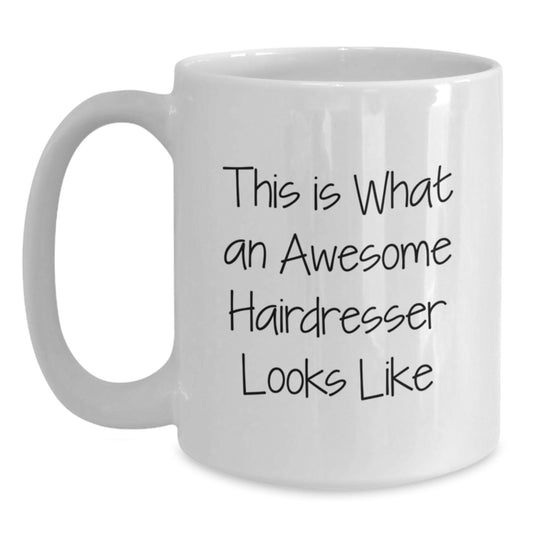 Funny Hairdresser Gifts from Friends, This Is What An Awesome Hairdresser Looks Like White Coffee Mug for Hairdresser Birthday Unique Gifts - Main