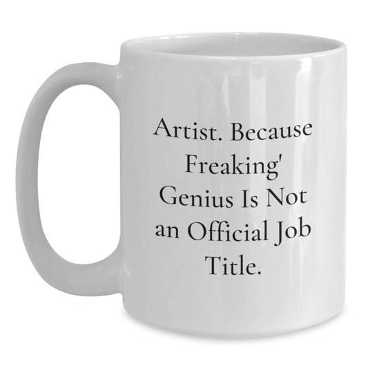 Funny Artist Mug Gifts from Friends and Family for Christmas - 'Artist. Because Freaking' genius Is Not An Official Job Title.' - Main