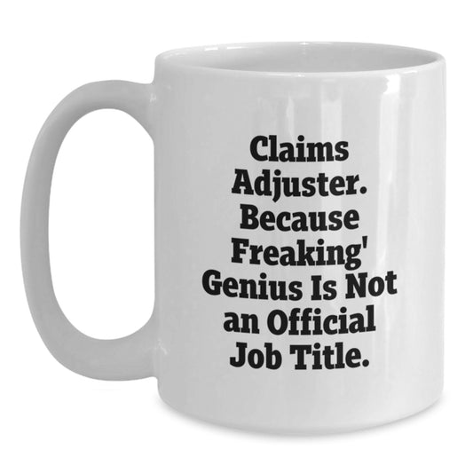 Funny Claims Adjuster White Coffee Mug Gifts from Friends for Christmas - 'Claims Adjuster. Because Freaking' genius Is Not An Official Job Title.' - Main