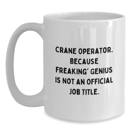 Funny Crane Operator Gifts for Him from Friends - White Coffee Mug Because Freaking genius Is Not An Official Job Title - Unique Birthday Unique Gifts - Main