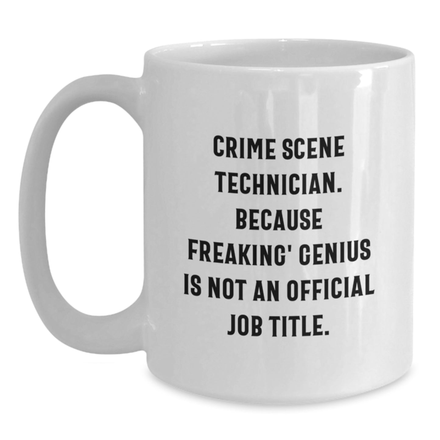 Funny Crime Scene Technician Gifts, Christmas Unique Mug for Crime Scene Tech geniuses, 'Crime Scene Technician. Because Freaking' genius Is Not An Official Job Title.' - Main