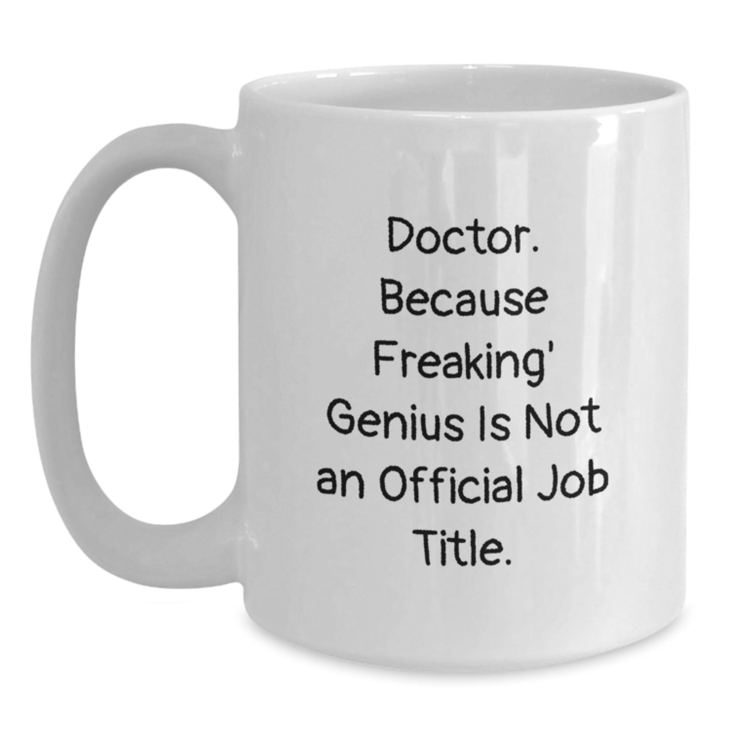 Funny Gifts from Men to Doctor Colleagues White Christmas Coffee Mugs with Quote - Doctor. Because Freaking' genius Is Not An Official Job Title. - Main