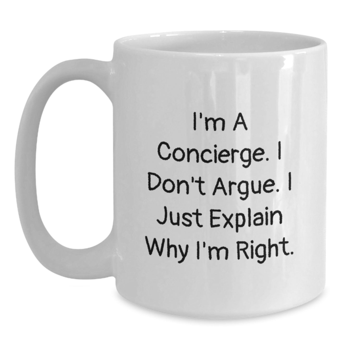 Funny Concierge Gifts for Men Women Friends Coworkers - White Coffee Mug I'm A Concierge I Don't Argue I Just Explain Why I'm Right Christmas Unique Gifts - Main
