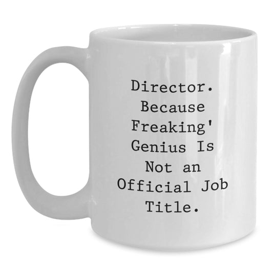 Funny Director Gifts from Friends, Unique White Coffee Mug for Men - 'Director. Because Freaking genius Is Not An Official Job Title.' Birthday Unique Gifts - Main