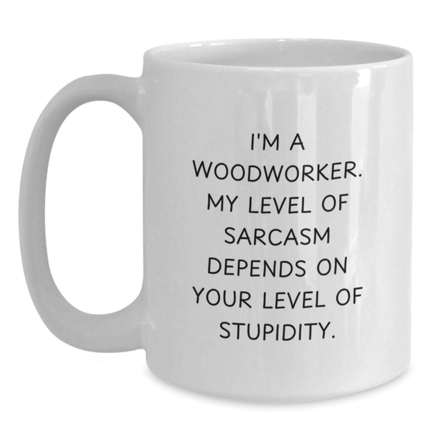 Funny Woodworker Gifts from Friends for Graduation Unique Gifts - Woodworker Humor White Coffee Mug - 11oz or 15oz Ceramic Mug - Main