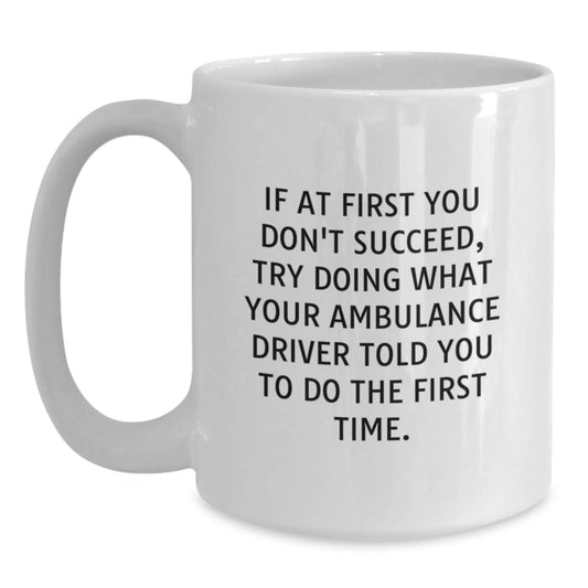 Funny Ambulance Driver Gifts from Family, Funny White Coffee Mug for Ambulance Driver, Graduation Unique Gifts, Ambulance Driver Motivation Quote - Main