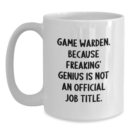 Funny Game Warden Gifts for Men, White Coffee Mug - Because Freaking' genius Is Not Official Job Title - Unique Graduation Gifts from Friends - Main