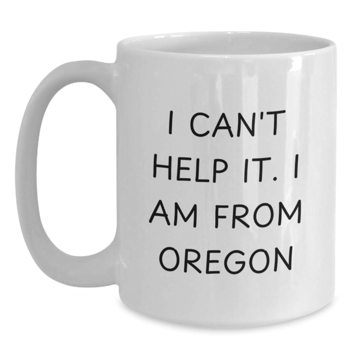 Funny Oregon Gifts for Men from a Birthdays Unique Oregon Lover, White Coffee Mug for Women, I Can't Help It. I Am From Oregon - Main