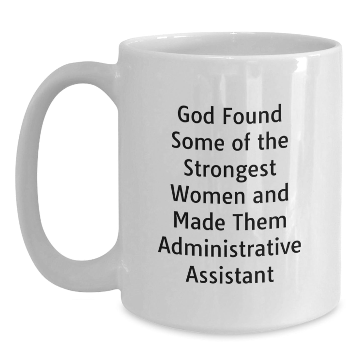 Administrative Assistant Gifts from Women, Funny White Coffee Mug - God Found Some Of The Strongest Women And Made Them Admin Assistants, Christmas Unique Gifts for Coworkers - Main