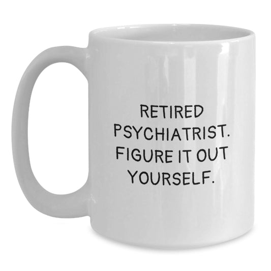 Funny Gifts from Men to Gifts for Psychiatrist - Retired Psychiatrist. Figure It Out Yourself. - White Christmas Unique Mug - Main