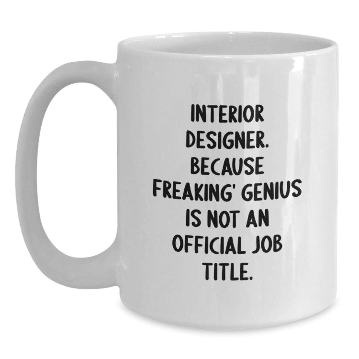 Funny Interior Designer Gifts for Men - White Coffee Mug from Friends - Because Freaking' genius Is Not An Official Job Title. - Main