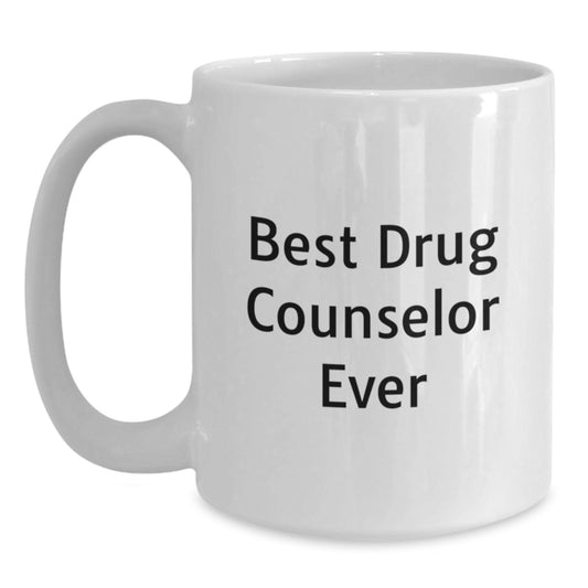 Funny Drug Counselor Gifts for Graduation - Best Ever Quote on White Coffee Mug, Gifts from Friends to Family, Graduation Unique Gifts for Drug Counselor - Main
