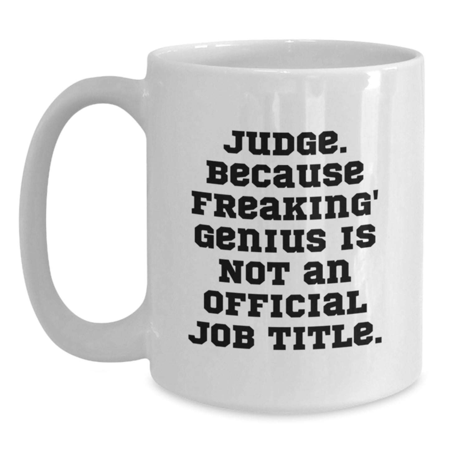 Funny Judge Gifts from Friends, White Coffee Mug for Judge, Because Freaking' genius Is Not An Official Job Title. Unique Graduation Gifts for Men - Main