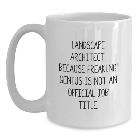 Funny Landscape Architect Gifts - White Coffee Mug - 'Landscape Architect. Because Freaking' genius Is Not An Official Job Title.' Valentine's Unique Gifts for Men, Women, Friends, Coworkers, Family - Main