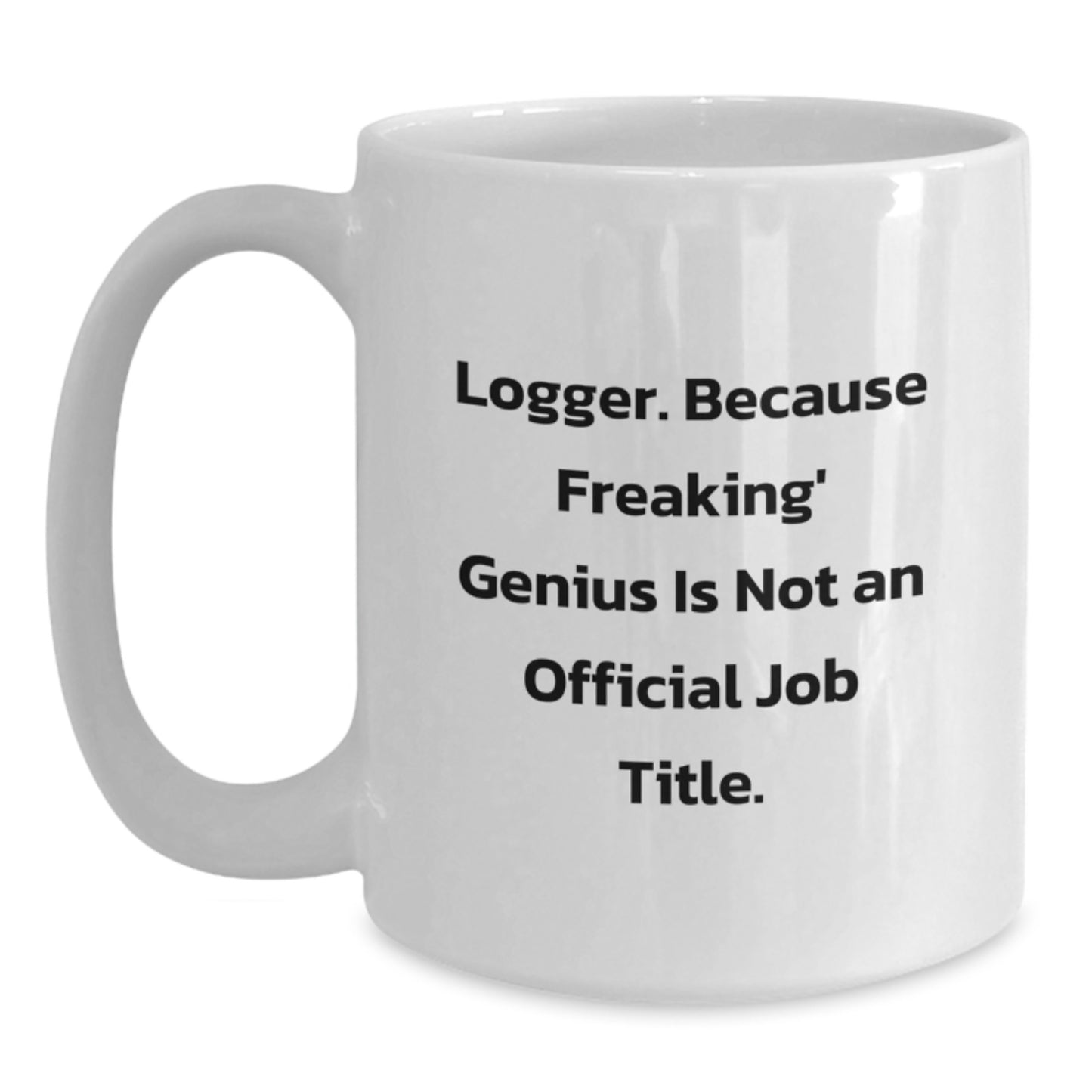 Logger White Coffee Mug Funny Quote Gifts from Men to Logger Friends for Christmas Unique - Main