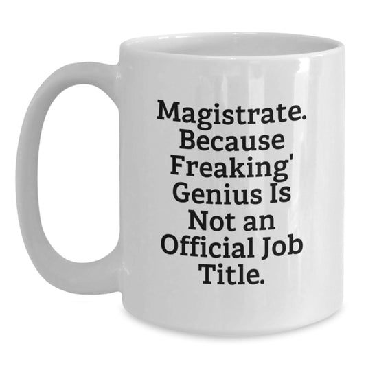 Magistrate Gifts Funny White Ceramic Coffee Mugs From Family, Friends, Women, and Men to Magistrate on Mother's Day Unique Gifts - Main