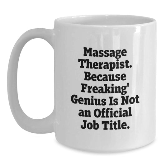Funny Massage Therapist Gifts for Birthday Unique White Coffee Mug 'Massage Therapist. Because Freaking' genius Is Not An Official Job Title.' from Friends, Coworkers, Family - Main