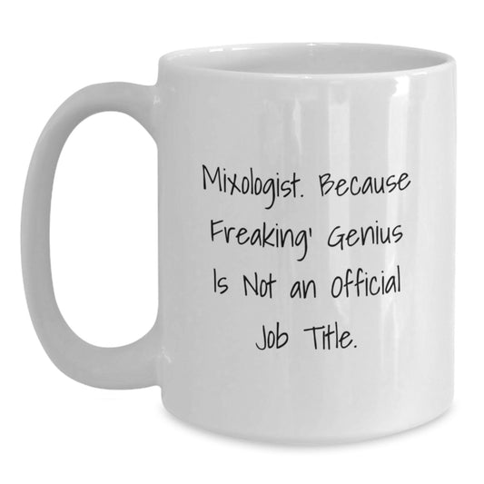 Funny Mixologist Gifts from Friends and Family - 'Mixologist. Because Freaking' genius Is Not An Official Job Title.' White Coffee Mug, Perfect for Birthday Celebrations - Main