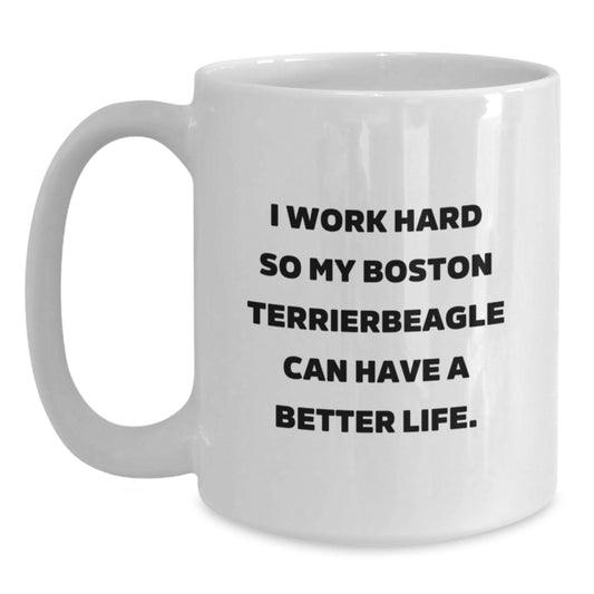 Funny Boston Terrier Dog Gifts for Men Friends - White Coffee Mug I Work Hard So My Boston Terrierbeagle Can Have A Better Life. - Main