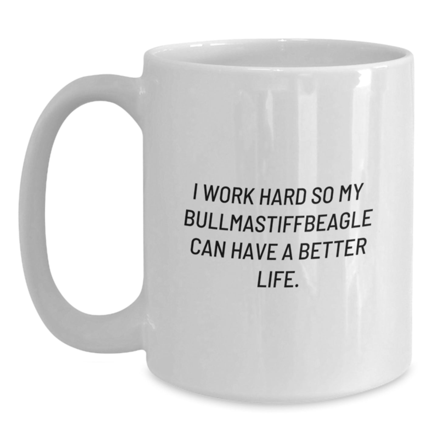 Unique Bullmastiff Dog White Coffee Mug Gifts for Friends from Family, Funny Quote: 'I Work Hard So My Bullmastiffbeagle Can Have A Better Life.' - Main
