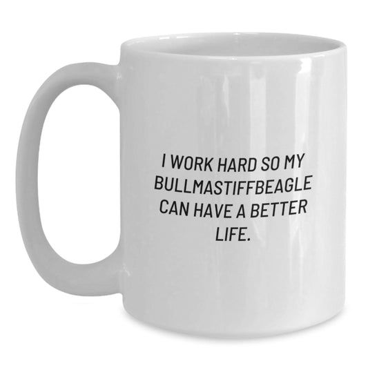 Unique Bullmastiff Dog White Coffee Mug Gifts for Friends from Family, Funny Quote: 'I Work Hard So My Bullmastiffbeagle Can Have A Better Life.' - Main