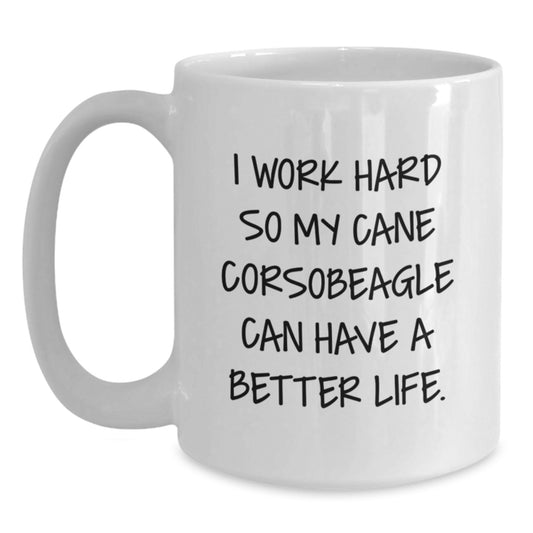 Funny Cane Corso Dog Lover Gifts from Men to Friends - White Coffee Mug - I Work Hard So My Cane Corsobeagle Can Have A Better Life. - Main