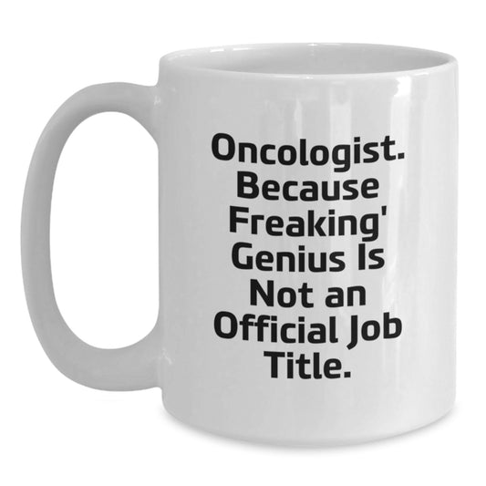 Funny Oncologist Gifts for Men, Unique White Coffee Mugs with 'Oncologist. Because Freaking' genius Is Not An Official Job Title.' Quote, Gifts from Friends to Oncologist - Main