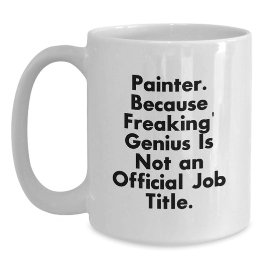 Funny Painter Gifts for Christmas, Gifts from Friends to Painter, White Coffee Mug, Because Freaking' genius Is Not An Official Job Title, - Main
