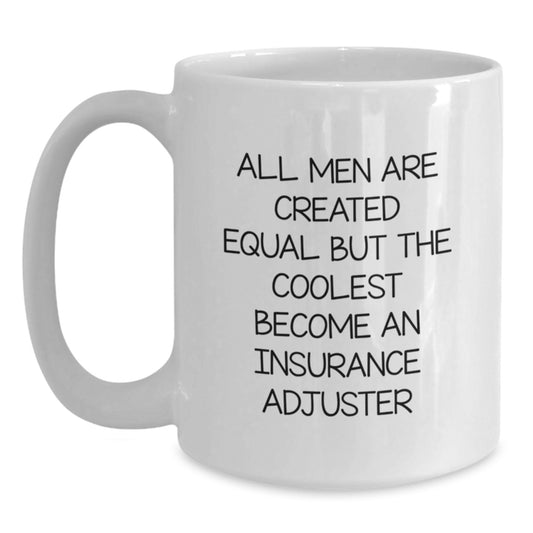 Funny Insurance Adjuster Gifts from Men to Insurance Adjuster on Christmas Unique Gifts - White Coffee Mug - All Men Are Created Equal But The Coolest Become An Insurance Adjuster - Main