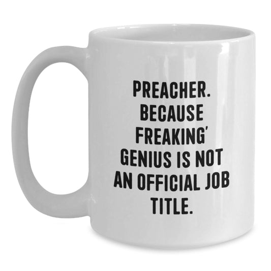 Funny Preacher Gifts, White Coffee Mugs with 'Preacher. Because Freaking' genius Is Not An Official Job Title.', Perfect Birthday Unique Gifts from Men to Preacher - Main
