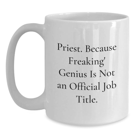 Funny Gifts for Priest, White Coffee Mug, 'Priest. Because Freaking genius Is Not An Official Job Title.' - Main
