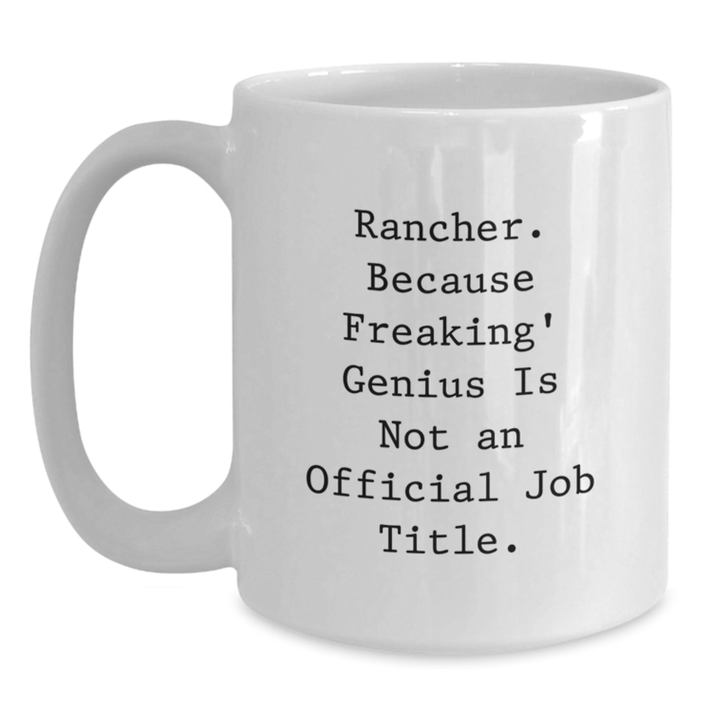 Funny Rancher Gifts for Men from Friends and Family - White Coffee Mug - 'Rancher. Because Freaking' genius Is Not An Official Job Title.' - Main