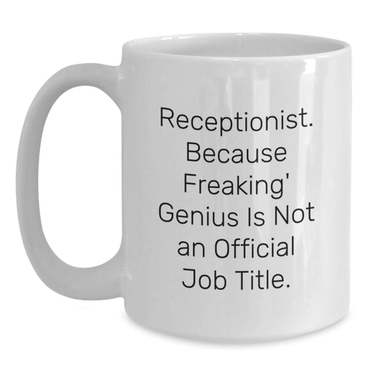 Funny Receptionist Gifts from Friends for Christmas Unique White Coffee Mugs - 'Receptionist. Because Freaking' genius Is Not An Official Job Title.' - Main