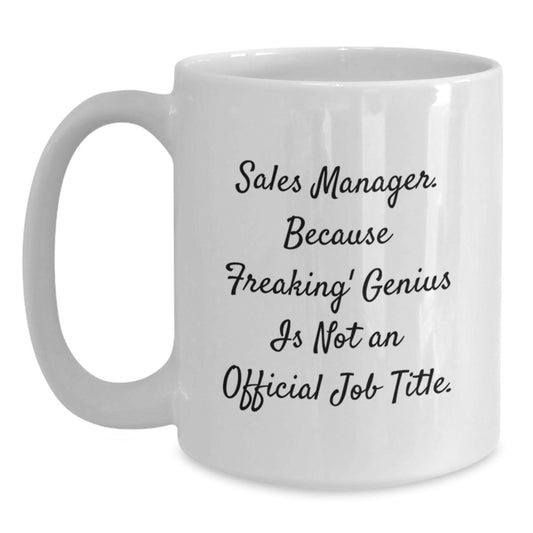 Funny Sales Manager White Coffee Mug Gifts from Friends to Sales Manager, Perfect Unique Christmas Unique Gifts, White Ceramic Mug with 'Sales Manager. Because Freaking' - Main