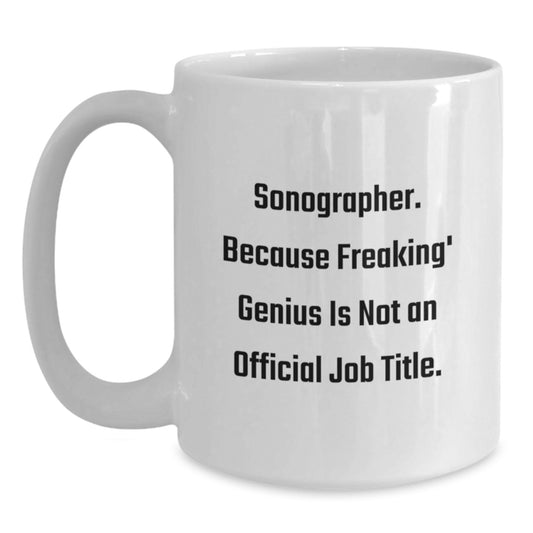 Gifts from Men and Women for Sonographers - Funny Quote on White Coffee Mugs for Valentine's Unique Gifts - Main