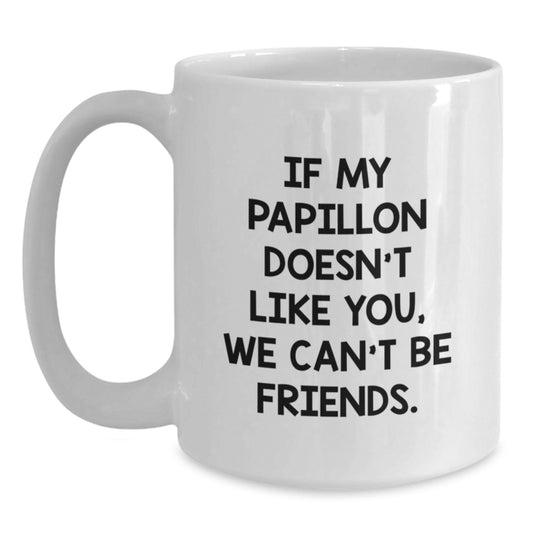 Funny Papillon Dog Quotes White Coffee Mug Gifts for Friends, Unique Birthday Unique Gifts from Friends to Papillon Dog Lovers - Main